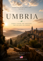 UMBRIA A place you do not simply visit. You feel it.